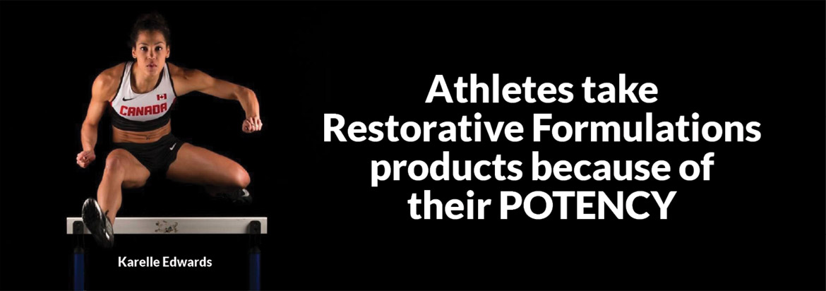 Athletes take Restorative Formulations products because of their POTENCY